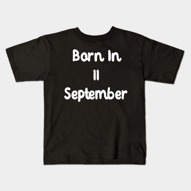 Born In 11 September Kids T-Shirt by Fandie